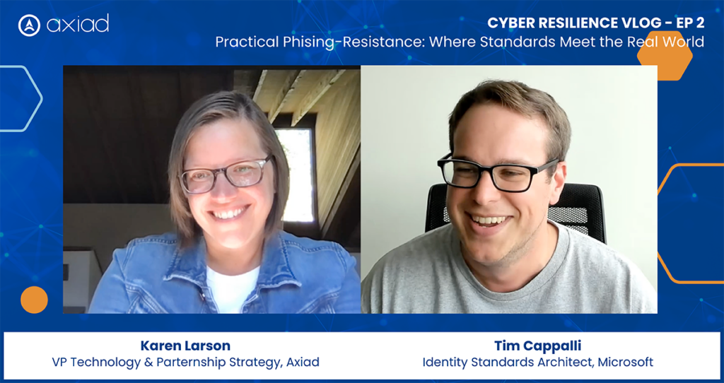 Karen Larson (VP Technology & Partnership Strategy, Axiad) and Tim Cappalli (Identity Solutions Architect, Microsoft) talk about phishing
